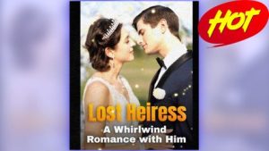 Lost Heiress – A Whirlwind Romance With Him ⠀full