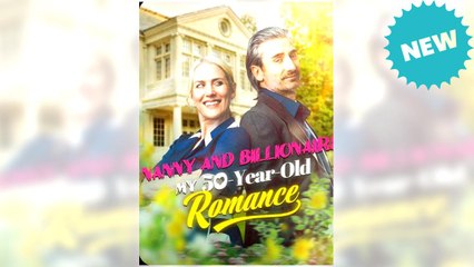 Nanny and Billionaire My 50-Year-Old Romance full movie ― Short.Tube