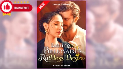 Taming My Billionaire's Ruthless Desire full movie ― Short.Tube